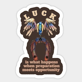 luck is what happend when preparation meet opportunuty Sticker